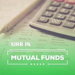 Demystifying XIRR in Mutual Funds: Streamlining Investment Returns